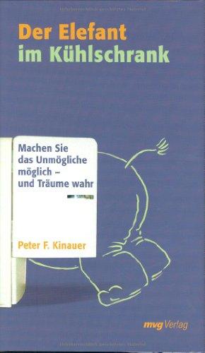 Der Elefant im Kühlschrank. Machen Sie das Unmögliche möglich - und Träume wahr (MVG Verlag bei Redline)