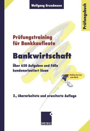 Bankwirtschaft: Über 650 Aufgaben und Fälle kundenorientiert lösen (Prüfungstraining für Bankkaufleute)