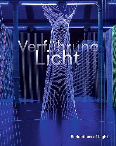 Verführung Licht / Seductions of Light: Medienkunst im Dialog mit Natur und Gesellschaft / Media Art in Dialogue with Nature and Society