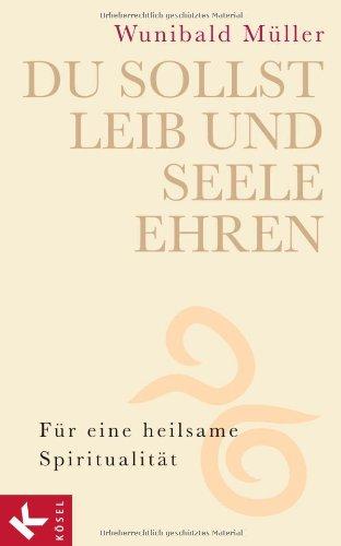 Du sollst Leib und Seele ehren: Für eine heilsame Spiritualität