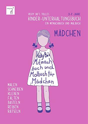 Vicky Bo's tolles Kinder-Unterhaltungsbuch - Mädchen. Ein Mitmachbuch & Malbuch. Zum Malen, Schneiden, Kleben, Falten, Basteln, Reißen, Rätseln. 3-7 Jahre