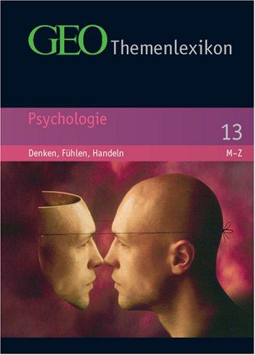 GEO Themenlexikon 13. Psychologie: Denken, Fühlen, Handeln: BD 13