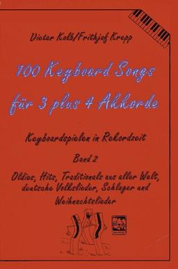 100 Keyboard Songs, Bd.2, Für 3 plus 4 Akkorde: Oldies, Hits, Traditionals aus aller Welt, deut. Volkslieder, Schlager und Weihnachtslieder