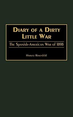 Diary of a Dirty Little War: The Spanish-American War of 1898