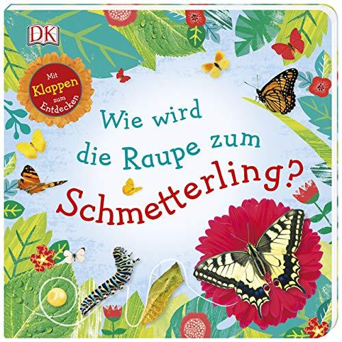 Wie wird die Raupe zum Schmetterling?: Mit Klappen zum Entdecken. Erstes Sachbilderbuch ab 3 Jahren