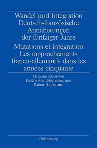 Wandel und Integration: Deutsch-französische Annäherungen der fünfziger Jahre/ Mutations et intégration. Les rapprochements franco-allemands dans les années cinquante