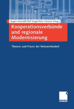 Kooperationsverbünde und regionale Modernisierung. Theorie und Praxis der Netzwerkarbeit