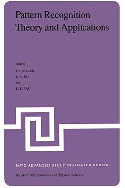 Pattern Recognition Theory and Applications: Proceedings of the NATO Advanced Study Institute held at St. Anne’s College, Oxford, March 29–April 10, 1981 (Nato Science Series C:, 81, Band 81)