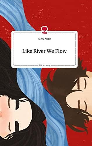 Like River We Flow. Life is a Story - story.one