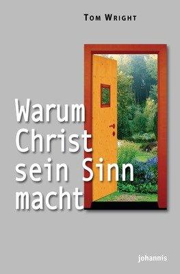 Warum Christ sein Sinn macht: Warum der christliche Glaube sinnvoll ist