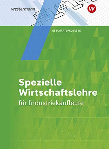 Industriekaufleute: Spezielle Wirtschaftslehre: Schülerband: Allgemeine und spezielle Wirtschaftslehre / Spezielle Wirtschaftslehre: Schülerband ... Allgemeine und spezielle Wirtschaftslehre)