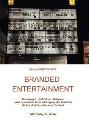 Branded Entertainment: Grundlagen - Definition - Beispiele unter besonderer Berücksichtigung des Kurzfilms als Branded-Entertainment-Produkt