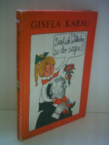 Gisela Karau: Darf ich Wilhelm zu dir sagen?