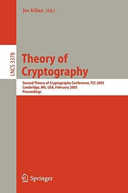 Theory of Cryptography: Second Theory of Cryptography Conference, TCC 2005, Cambridge, MA, USA, February 10-12. 2005, Proceedings (Lecture Notes in Computer Science, 3378, Band 3378)