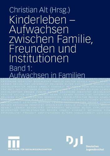 Kinderleben - Aufwachsen Zwischen Familie, Freunden und Institutionen: Band 1: Aufwachsen in Familien (DJI Kinder)