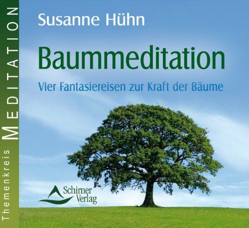 Baummeditation - Vier Fantasiereisen zur Kraft der Bäume