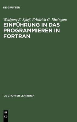 Einführung in das Programmieren in FORTRAN: Auf der Grundlage von FORTRAN 77 (de Gruyter Lehrbuch)