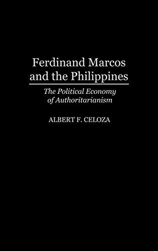 Ferdinand Marcos and the Philippines: The Political Economy of Authoritarianism