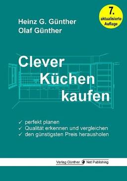 Clever Küchen kaufen: Perfekt planen, Qualität erkennen und vergleichen, den günstigsten Preis herausholen