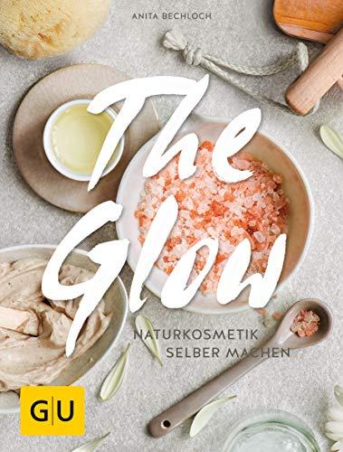 The Glow - Naturkosmetik selber machen (GU Naturtitel)