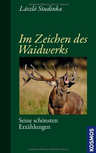 Im Zeichen des Waidwerks: Seine schönsten Erzählungen