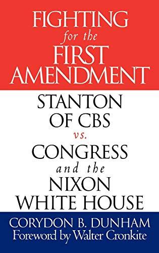 Fighting for the First Amendment: Stanton of CBS Vs. Congress and the Nixon White House