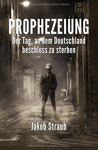 PROPHEZEIUNG: Der Tag, an dem Deutschland beschloss zu sterben