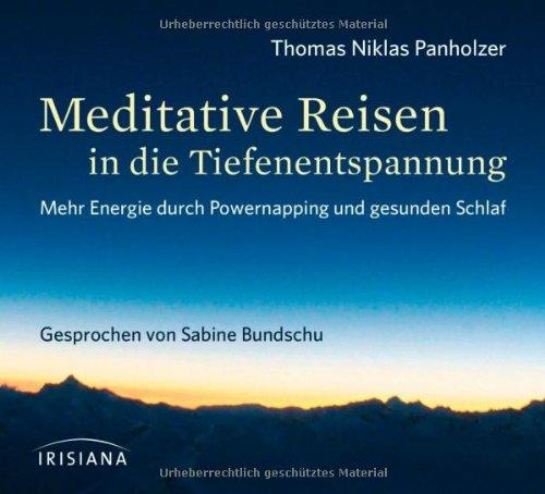 Meditative Reisen in die Tiefenentspannung CD: Mehr Energie durch Powernapping und gesunden Schlaf