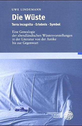 Die Wüste: Terra incognita · Erlebnis · Symbol. Eine Genealogie der abendländischen Wüstenvorstellungen in der Literatur von der Antike bis zur Gegenwart (Beiträge zur neueren Literaturgeschichte)