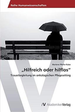 „Hilfreich oder hilflos“: Trauerbegleitung im onkologischen Pflegesetting