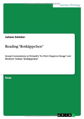 Reading "Rotkäppchen": Sexual Connotations in Perrault's "Le Petit Chaperon Rouge" and Brothers' Grimm "Rotkäppchen"