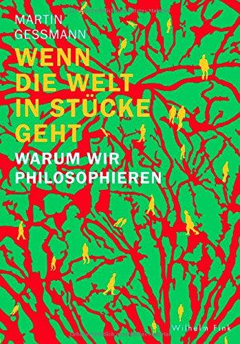 Wenn die Welt in Stücke geht. Warum wir philosophieren