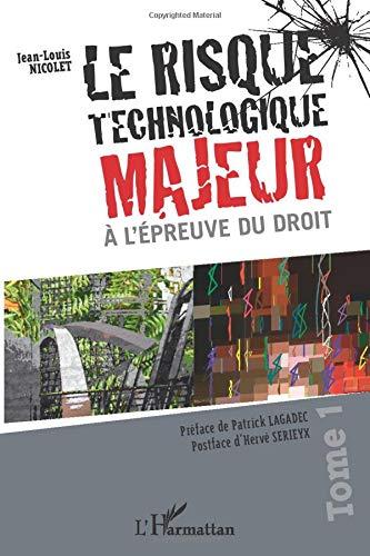 Le risque technologique majeur à l'épreuve du droit. Vol. 1