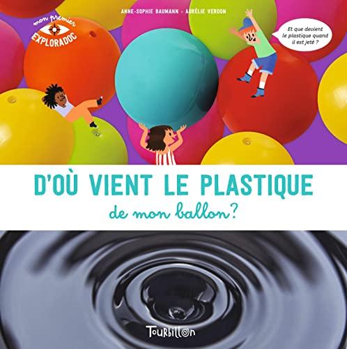 D'où vient le plastique de mon ballon ? : et que devient le plastique quand il est jeté ?