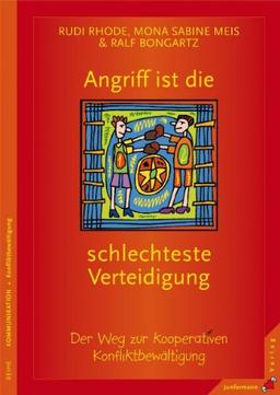 Angriff ist die schlechteste Verteidigung: Der Weg zur kooperativen Konfliktbewältigung