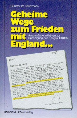 Geheime Wege zum Frieden mit England: Ausgewählte Initiativen zur Beendigung des Krieges 1940-1942