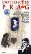 Esoterisches Prag: Führer durch die verborgene Geschichte der Stadt die viel bietet und noch mehr verbirgt: Führer durch die verborgene Stadt, die viel bietet und noch mehr verbirgt