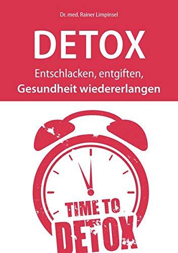 DETOX: Entschlacken, entgiften, Gesundheit wiedererlangen