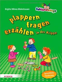 Schlauzwerge plappern, fragen, erzählen in der Krippe: Sprachförderung für Kinder von 1-3 Jahren