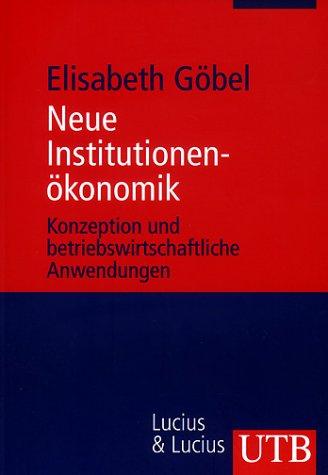 Neue Institutionenökonomik: Konzeptionen und betriebswirtschaftliche Anwendungen (Uni-Taschenbücher M)