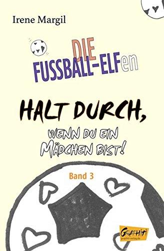 Die Fussball-Elfen, Band 3 - Halt durch, wenn du ein Mädchen bist!