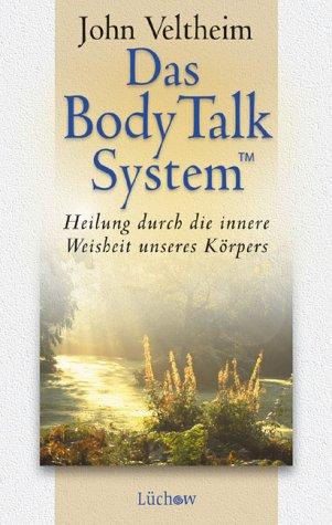 Das Body Talk System. Heilung durch die innere Intelligenz unseres Körpers