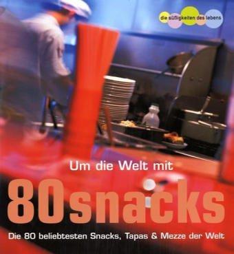 Um die Welt mit 80 Snacks. Die 80 beliebtesten Snacks, tapas & mezze der Welt