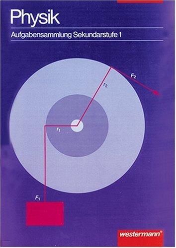 Physik - Aufgabensammlung: Aufgabensammlung Physik: Arbeitsheft Sekundarstufe I