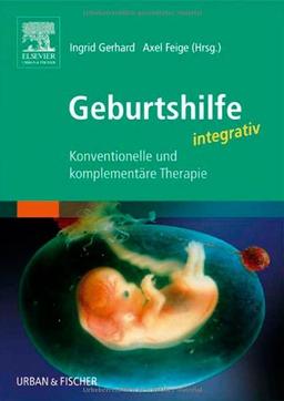 Geburtshilfe integrativ: Konventionelle und komplementäre Therapie