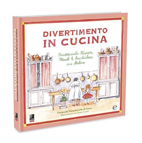 Divertimento In Cucina (inkl. MP3 Download Code): Traditionelle Rezepte, Musik & Geschichten aus Italien