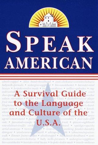 Speak American: A Survival Guide to the Language and Culture of the U.S.A.