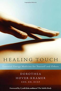 Healing Touch: Essential Energy Medicine for Yourself and Others