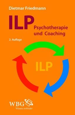 ILP - Integrierte Lösungsorientierte Psychologie: Psychotherapie und Coaching