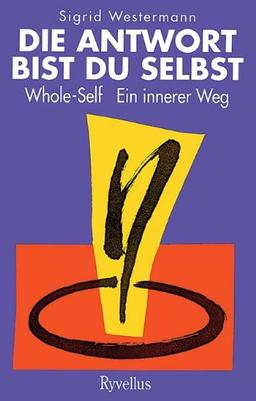 Die Antwort bist du selbst Whole-Self: Ein innerer Weg